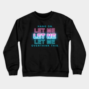 hang on let me overthink this Crewneck Sweatshirt